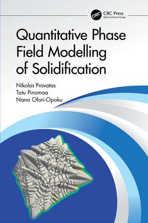 Quantitative Phase Field Modelling of Solidification de Nikolas Provatas