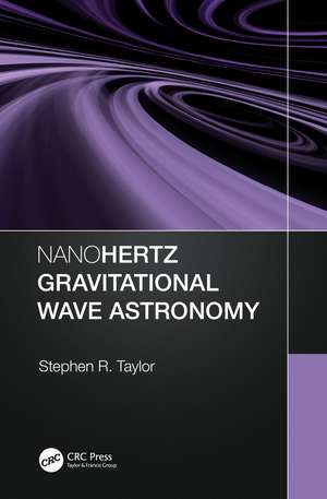 Nanohertz Gravitational Wave Astronomy de Stephen R. Taylor