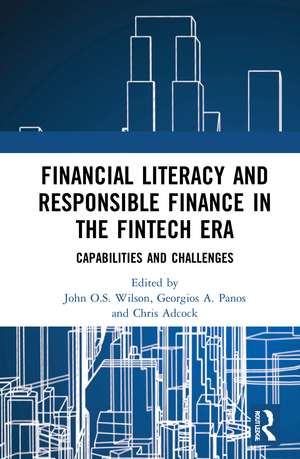 Financial Literacy and Responsible Finance in the FinTech Era: Capabilities and Challenges de John O.S. Wilson