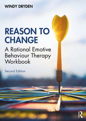 Reason to Change: A Rational Emotive Behaviour Therapy Workbook 2nd edition de Windy Dryden