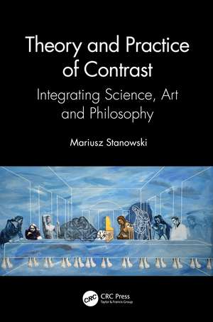 Theory and Practice of Contrast: Integrating Science, Art and Philosophy de Mariusz Stanowski