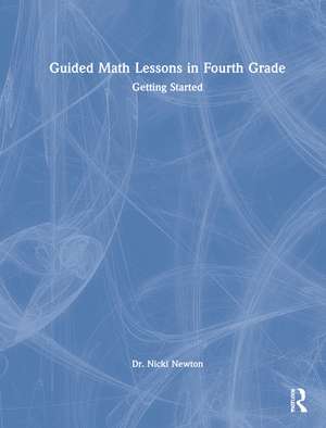 Guided Math Lessons in Fourth Grade: Getting Started de Nicki Newton