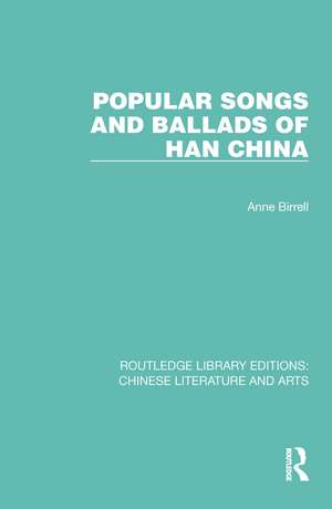 Popular Songs and Ballads of Han China de Anne Birrell