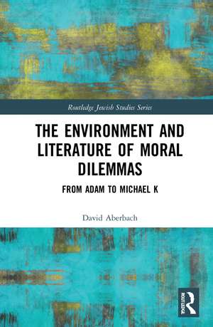 The Environment and Literature of Moral Dilemmas: From Adam to Michael K de David Aberbach