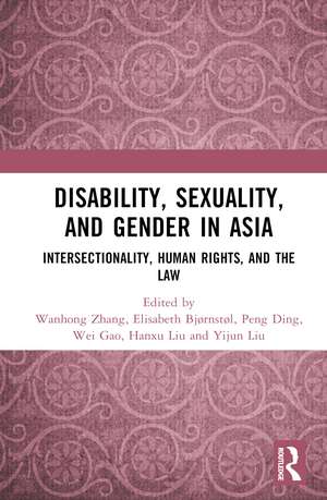 Disability, Sexuality, and Gender in Asia: Intersectionality, Human Rights, and the Law de Wanhong Zhang