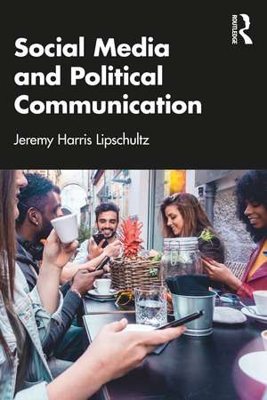 Social Media and Political Communication de Jeremy Harris Lipschultz