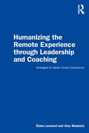 Humanizing the Remote Experience through Leadership and Coaching: Strategies for Better Virtual Connections de Diane Lennard