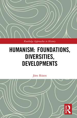 Humanism: Foundations, Diversities, Developments de Jörn Rüsen