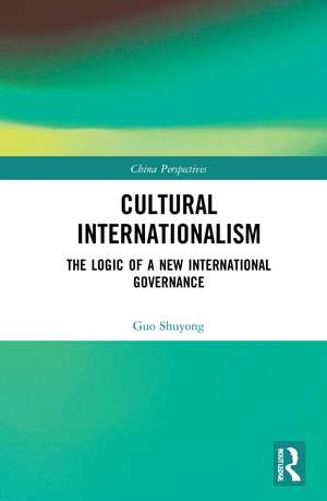 Cultural Internationalism: The Logic of a New International Governance de Guo Shuyong