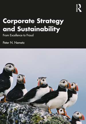 Corporate Strategy and Sustainability: From Excellence to Fraud de Peter N. Nemetz