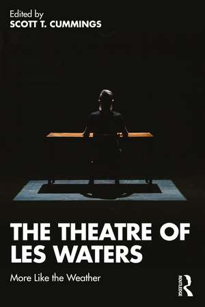 The Theatre of Les Waters: More Like the Weather de Scott T. Cummings