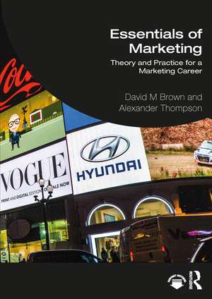 Essentials of Marketing: Theory and Practice for a Marketing Career de David Brown