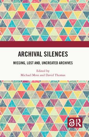 Archival Silences: Missing, Lost and, Uncreated Archives de Michael Moss