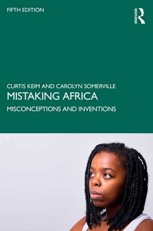 Mistaking Africa: Misconceptions and Inventions de Curtis Keim