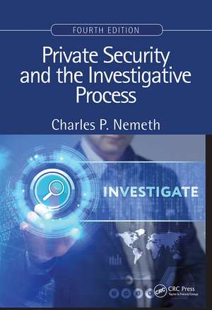 Private Security and the Investigative Process, Fourth Edition de Charles P. Nemeth