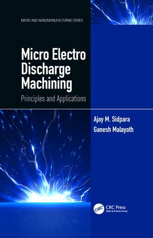 Micro Electro Discharge Machining: Principles and Applications de Ajay M. Sidpara