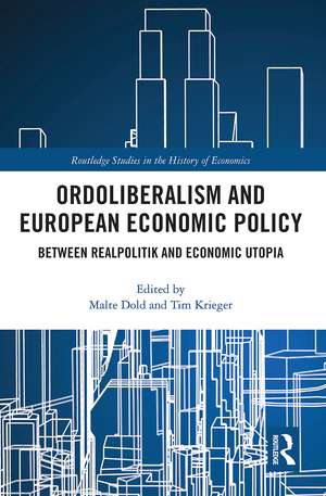 Ordoliberalism and European Economic Policy: Between Realpolitik and Economic Utopia de Malte Dold