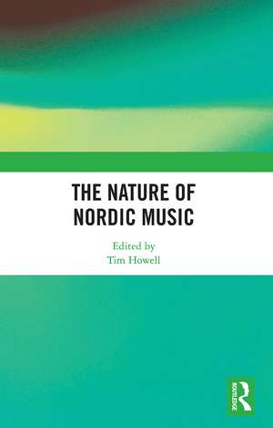 The Nature of Nordic Music de Tim Howell