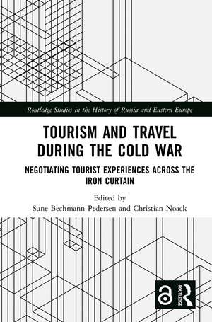 Tourism and Travel during the Cold War: Negotiating Tourist Experiences across the Iron Curtain de Sune Bechmann Pedersen