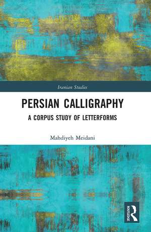 Persian Calligraphy: A Corpus Study of Letterforms de Mahdiyeh Meidani