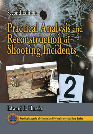 Practical Analysis and Reconstruction of Shooting Incidents de Edward E. Hueske