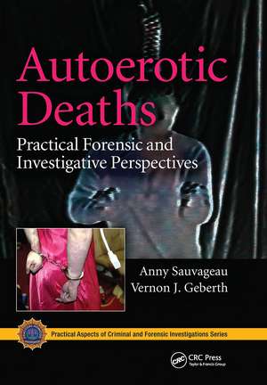 Autoerotic Deaths: Practical Forensic and Investigative Perspectives de Anny Sauvageau