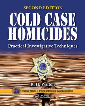 Cold Case Homicides: Practical Investigative Techniques, Second Edition de R. H. Walton