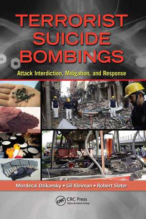 Terrorist Suicide Bombings: Attack Interdiction, Mitigation, and Response de Mordecai Dzikansky