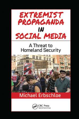 Extremist Propaganda in Social Media: A Threat to Homeland Security de Michael Erbschloe