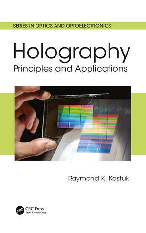 Holography: Principles and Applications de Raymond K. Kostuk