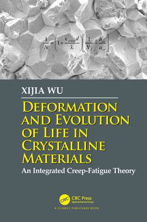 Deformation and Evolution of Life in Crystalline Materials: An Integrated Creep-Fatigue Theory de Xijia Wu