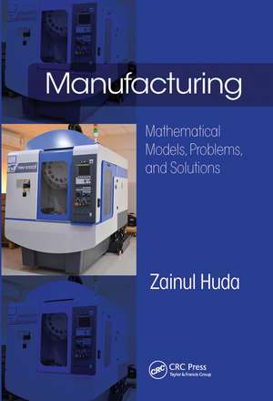 Manufacturing: Mathematical Models, Problems, and Solutions de Zainul Huda