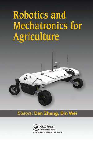 Robotics and Mechatronics for Agriculture de Dan Zhang