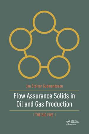 Flow Assurance Solids in Oil and Gas Production de Jon Gudmundsson