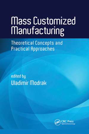 Mass Customized Manufacturing: Theoretical Concepts and Practical Approaches de Vladimir Modrak