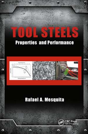 Tool Steels: Properties and Performance de Rafael A. Mesquita