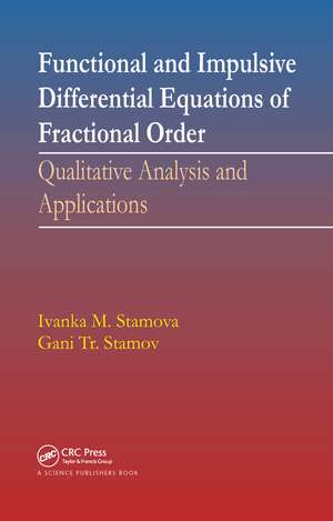 Functional and Impulsive Differential Equations of Fractional Order: Qualitative Analysis and Applications de Ivanka Stamova