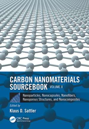 Carbon Nanomaterials Sourcebook: Nanoparticles, Nanocapsules, Nanofibers, Nanoporous Structures, and Nanocomposites, Volume II de Klaus D. Sattler