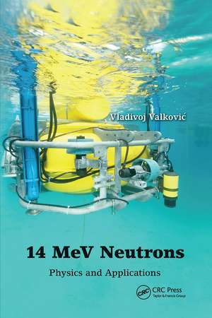 14 MeV Neutrons: Physics and Applications de Vladivoj Valkovic