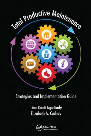 Total Productive Maintenance: Strategies and Implementation Guide de Tina Kanti Agustiady