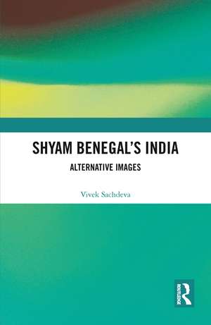 Shyam Benegal’s India: Alternative Images de Vivek Sachdeva