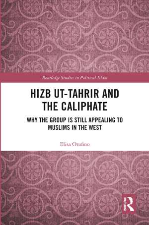 Hizb ut-Tahrir and the Caliphate: Why the Group is Still Appealing to Muslims in the West de Elisa Orofino