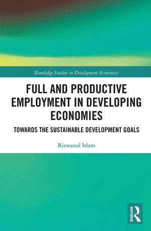 Full and Productive Employment in Developing Economies: Towards the Sustainable Development Goals de Rizwanul Islam