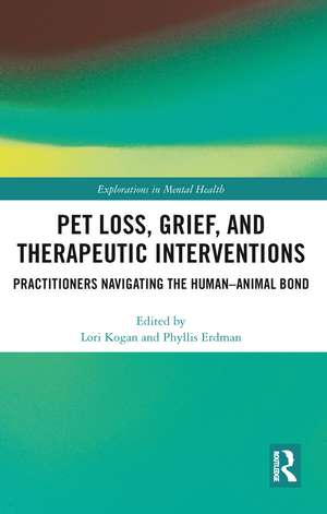 Pet Loss, Grief, and Therapeutic Interventions: Practitioners Navigating the Human-Animal Bond de Lori Kogan