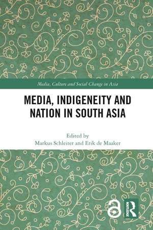 Media, Indigeneity and Nation in South Asia de Markus Schleiter