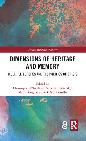 Dimensions of Heritage and Memory: Multiple Europes and the Politics of Crisis de Christopher Whitehead