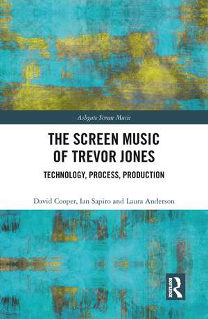 The Screen Music of Trevor Jones: Technology, Process, Production de David Cooper