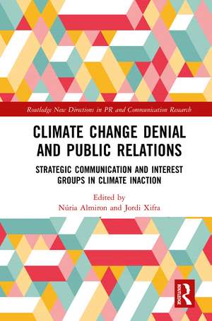 Climate Change Denial and Public Relations: Strategic communication and interest groups in climate inaction de Núria Almiron