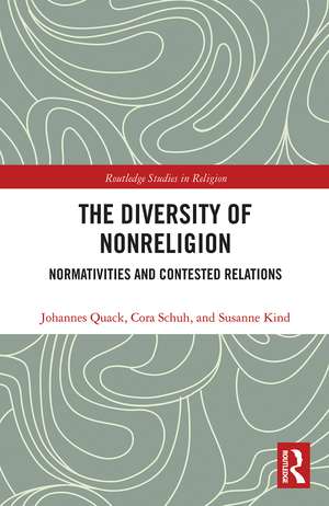 The Diversity of Nonreligion: Normativities and Contested Relations de Johannes Quack