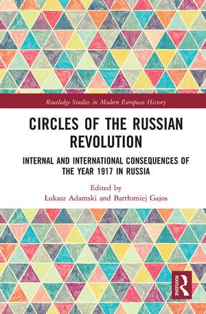 Circles of the Russian Revolution: Internal and International Consequences of the Year 1917 in Russia de Łukasz Adamski